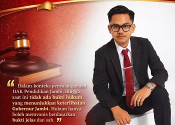 “Menjaga Objektivitas Hukum: Tidak Tepat Menarik Gubernur dalam Perkara DAK Disdik Jambi”